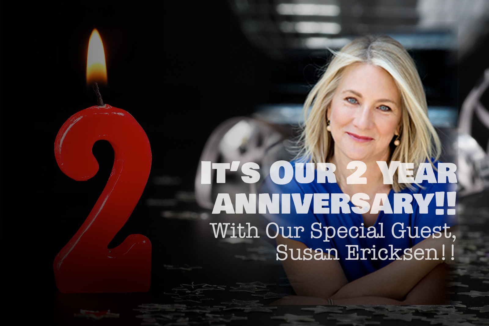 It’s Our 2-Year Anniversary!! With Special Guest, Susan Ericksen!