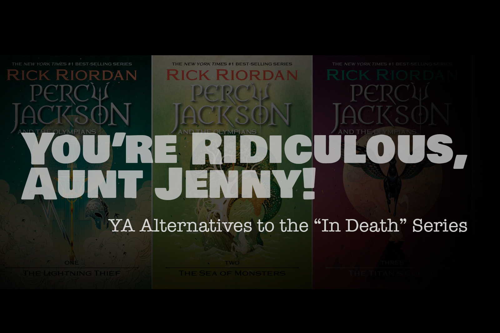 You’re Ridiculous, Aunt Jenny! YA Alternatives to “In Death”