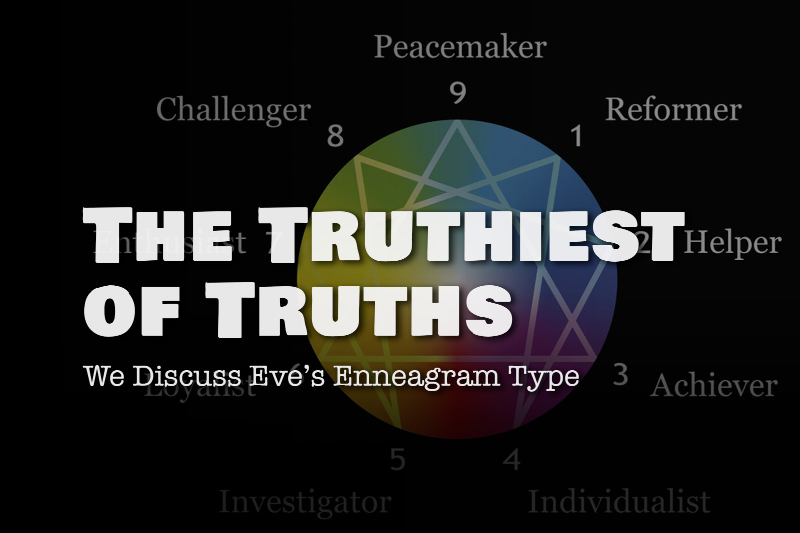 The Truthiest of Truths: We Discuss Eve’s Enneagram Type
