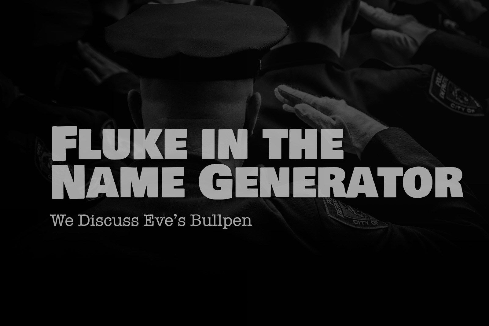 Fluke in the Name Generator – We Discuss Eve’s Bullpen