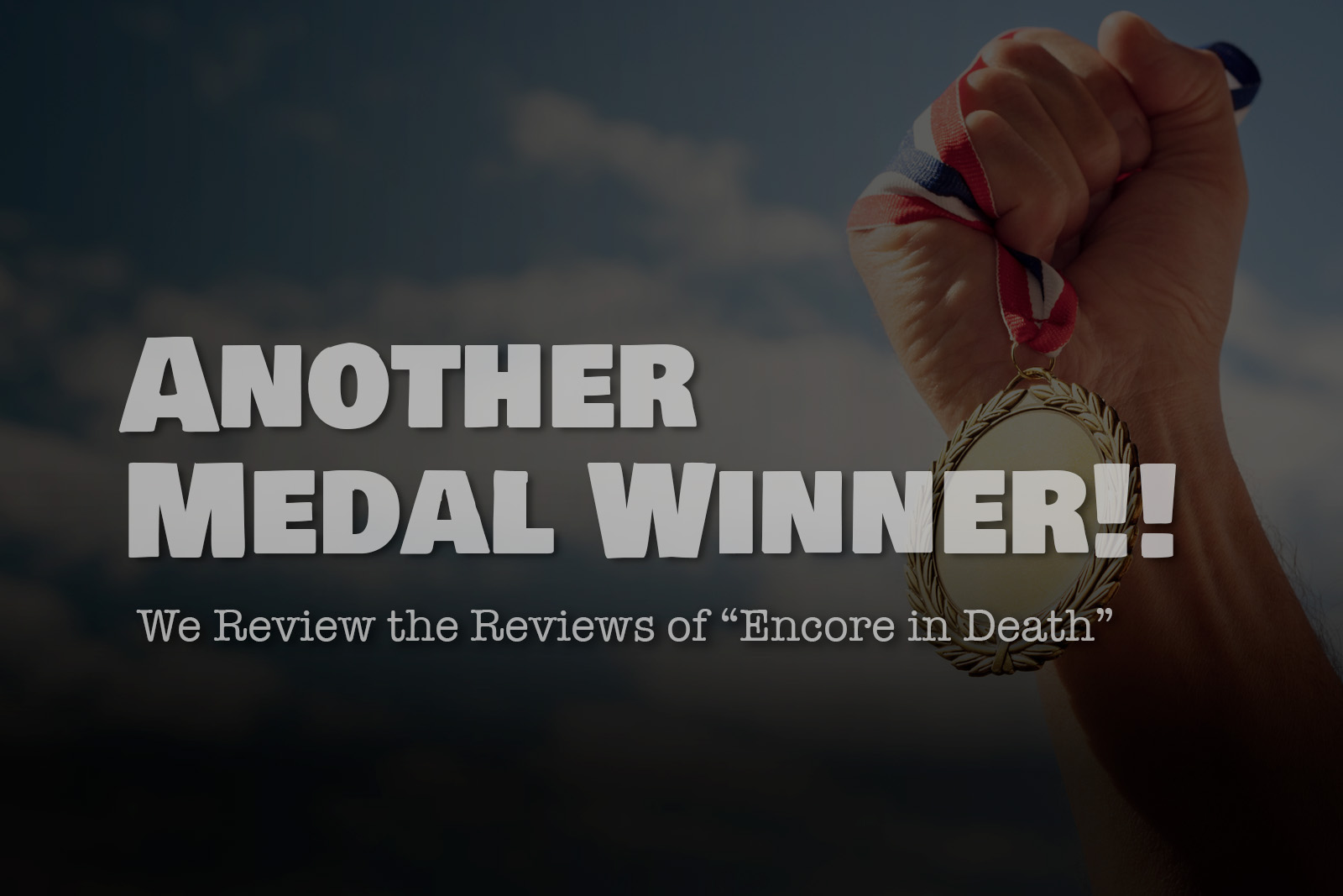 Another Medal Winner! We Review the Reviews of “Encore in Death”
