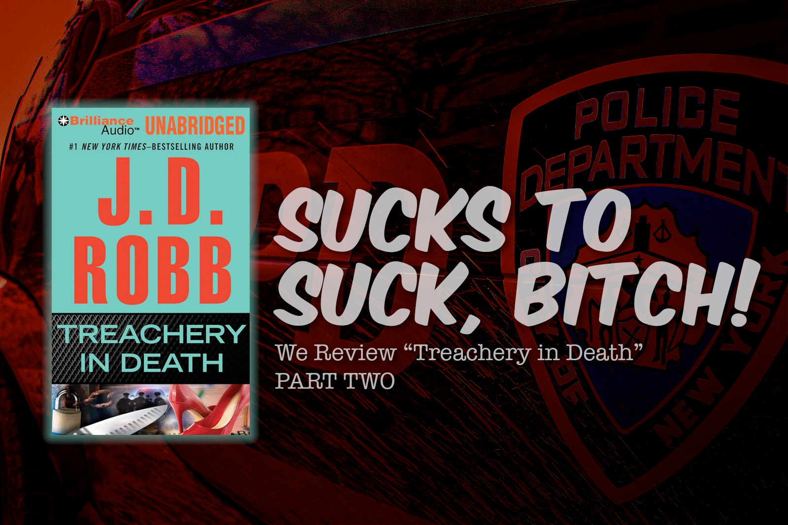 Sucks to Suck, Bitch! We Review “Treachery in Death” Part Two