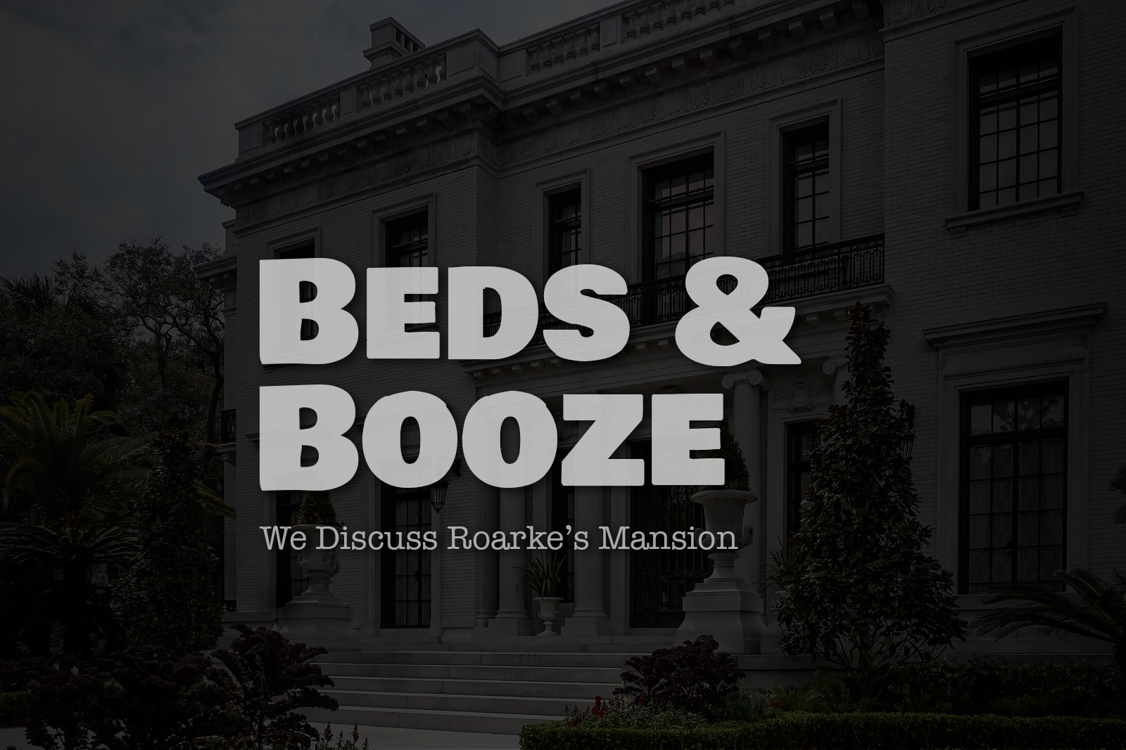 Beds & Booze: We Discuss Roarke’s Mansion