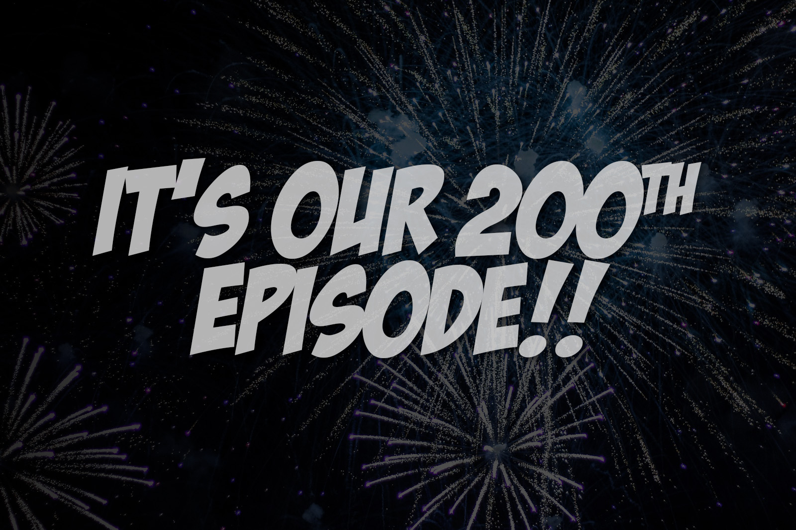 It’s Our 200th Episode!