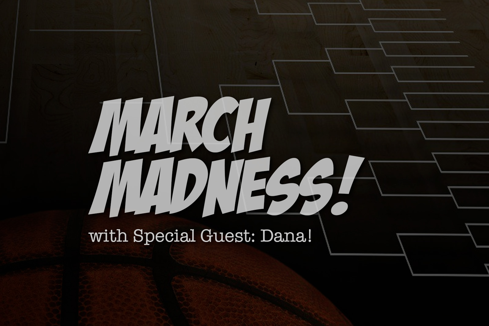 March Madness with Special Guest Dana!