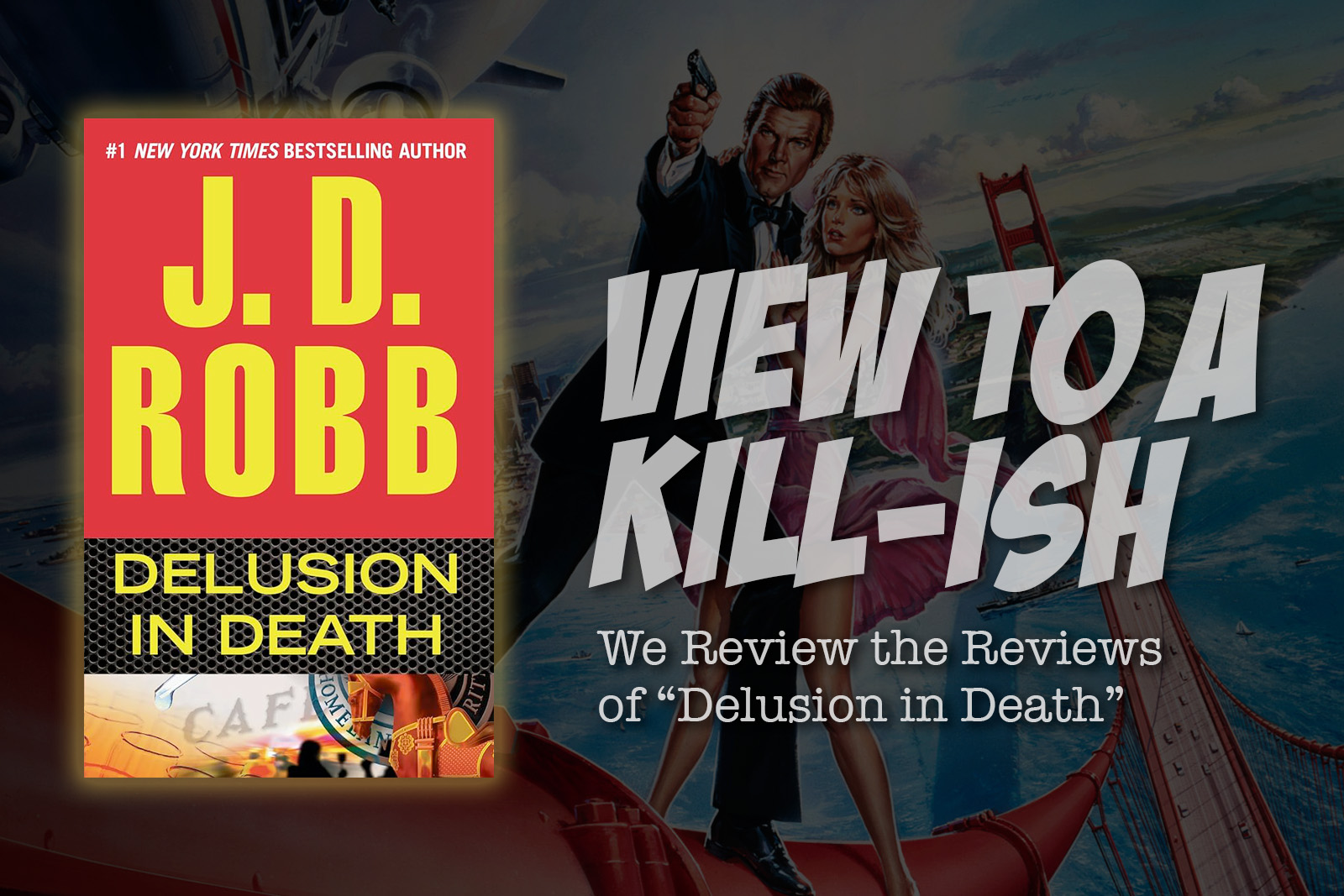 “View to a Kill-ish”: We Review the Reviews of “Delusion in Death”