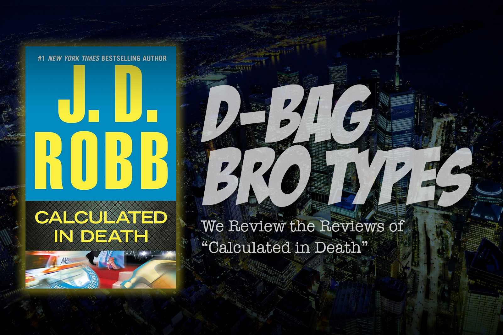 D-Bag Bro Types: We Review the Reviews of “Calculated in Death”
