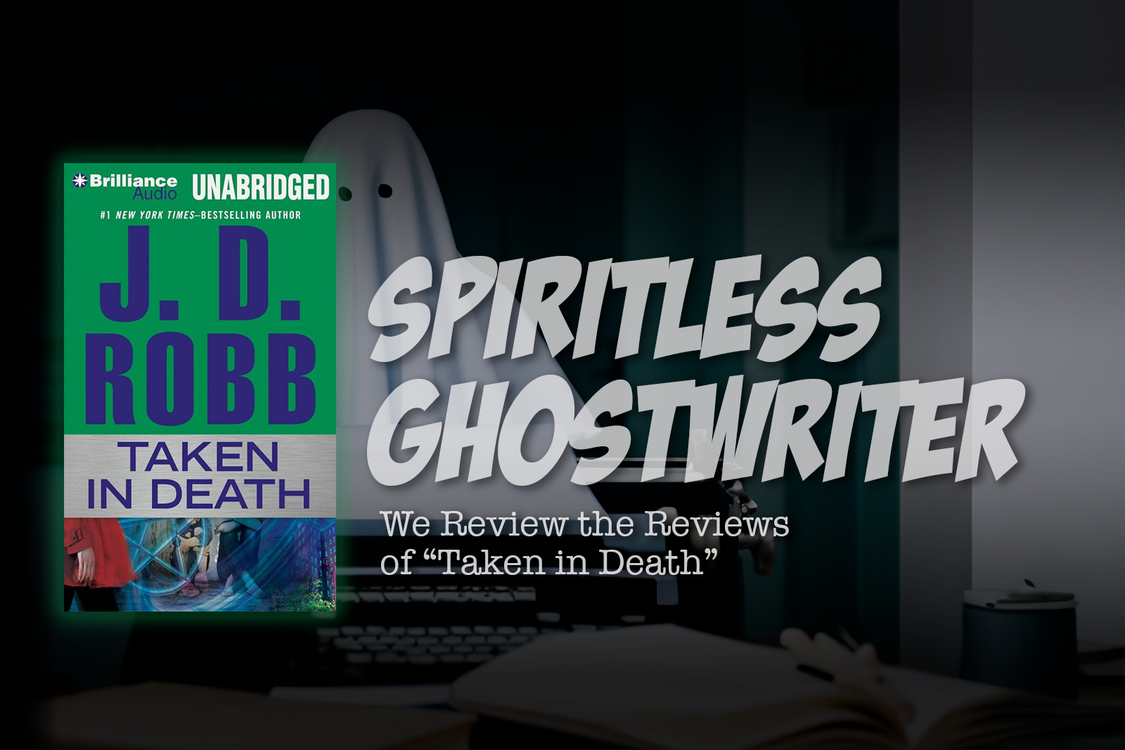 Spiritless Ghostwriter: We Review the Reviews of “Taken in Death”